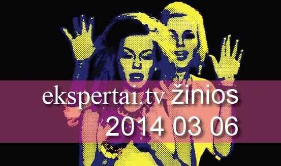 Kovo 6 d. „ekspertai.tv“ žinios
