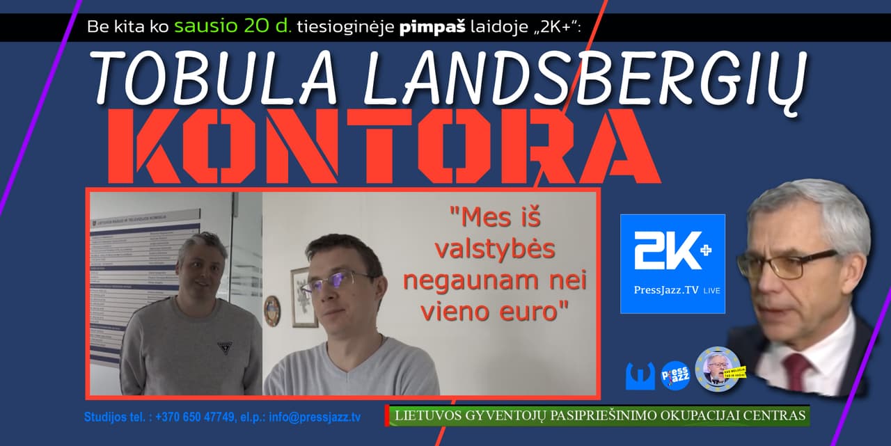 TOBULA LANDSBERGIŲ KONTORA – iš valstybės negaunanti nė vieno EURO. Pasigėrėkime